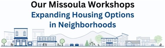 Our Missoula Workshops: Expanding Housing Options in Neighborhoods graphic with buildings, people, trees, in front of mountains. 